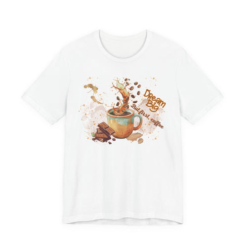 Coffee Lover T‑Shirt — "Dream Big, Start With Coffee" Graphic Tee