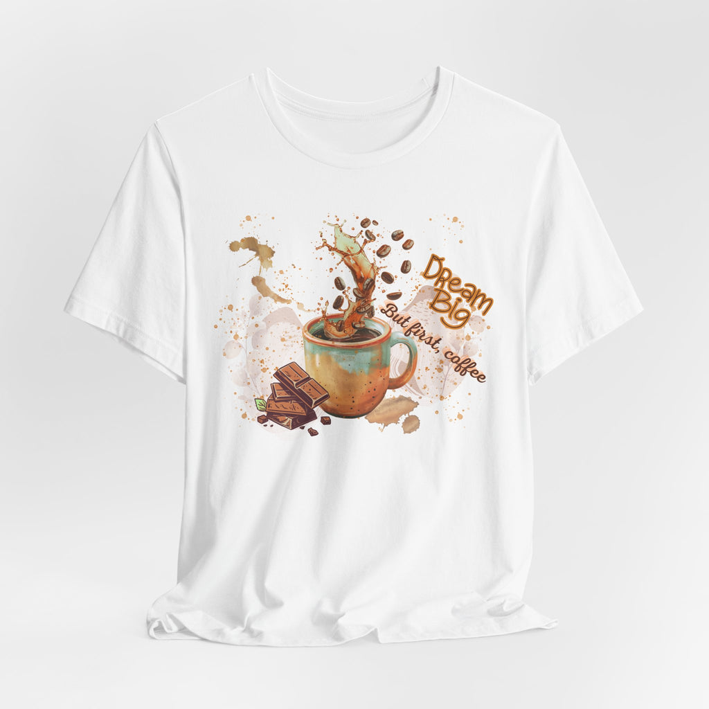 Coffee Lover T‑Shirt — "Dream Big, Start With Coffee" Graphic Tee